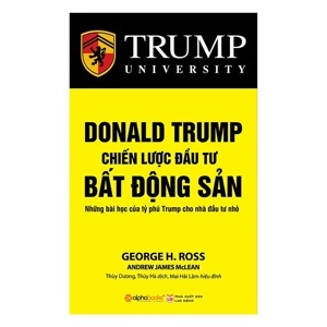 Donald Trump - Chiến lược đầu tư bất động sản - George H. Ross - Dịch giả: Thuỳ Dương. Thúy Hà