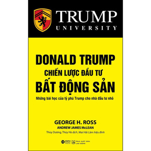 Donald Trump - Chiến lược đầu tư bất động sản - George H. Ross - Dịch giả: Thuỳ Dương. Thúy Hà