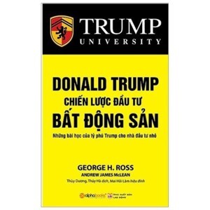 Donald Trump - Chiến lược đầu tư bất động sản - George H. Ross - Dịch giả: Thuỳ Dương. Thúy Hà