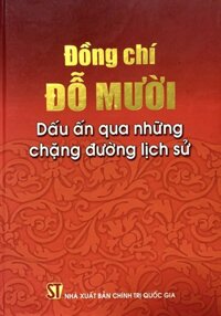 Đồng chí Đỗ Mười - Dấu ấn qua những chặng đường lịch sử