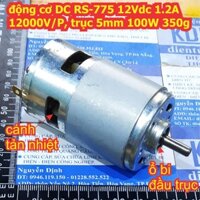 Động cơ DC 775 RS-775 12Vdc 1.2A 12000V/P, trục 5mm 100W kde2534