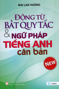 Động Từ Bất Quy Tắc &amp; Ngữ Pháp Tiếng Anh Căn Bản Tái Bản