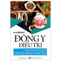 Đông Y Điều Trị - Bệnh Rối Loạn Chuyển Hóa Và Nội Tiết (Tái Bản 2022)