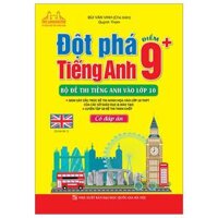 Đột Phá Điểm 9 Tiếng Anh - Bộ Đề Thi Tiếng Anh Vào Lớp 10 - Có Đáp Án