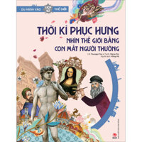 Du Hành Vào Lịch Sử Thế Giới Thời Kì Phục Hưng  Nhìn Thế Giới Bằng Con Mắt Người Thường