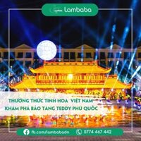 Du lịch Phú Quốc [LAMBABA] E-Titket Grand World Phú Quốc Thưởng Thức Tinh Hoa Việt Nam Và Khám Phá Bảo Tàng Teddy