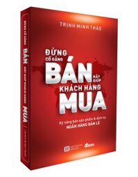 Đừng Cố Gắng Bán Hãy Giúp KHách Hàng Mua tái bản lần thứ 9 có bổ sung và chỉnh sửa