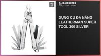 Dụng cụ đa năng Leatherman Super Tool 300 Silver