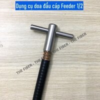 Dụng cụ doa đầu cáp Feeder 1/2 và Feeder 7/8