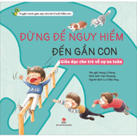 Đừng Để Nguy Hiểm Đến Gần Con - Giáo Dục Cho Trẻ Về Sự An Toàn