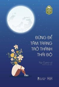 Đừng Để Tâm Trạng Trở Thành Thái Độ