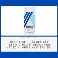 DUNG DỊCH THUỐC NHỎ MẮT TOBREX 0.3% TRỊ NHIỄM TRÙNG MẮT DO VI KHUẨN NHẠY CẢM 5ML