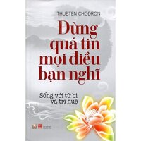 Đừng Quá Tin Mọi Điều Bạn Nghĩ