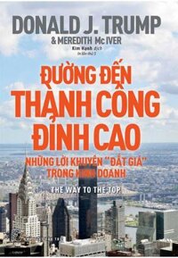 Đường Đến Thành Công Đỉnh Cao - Những Lời Khuyên Đắt Giá Trong Kinh Doanh