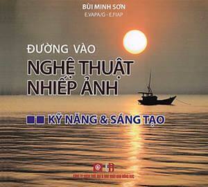 Đường Vào Nghệ Thuật Nhiếp Ảnh - Kỹ Năng & Sáng Tạo - Bùi Minh Sơn