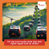 [E - Voucher] Vé cáp treo tuyến đỉnh Vân Sơn 2 chiều, vé qrcode quét trực tiếp vào cổng không cần xếp hàng