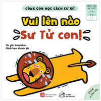 Ehon Kỹ Năng Sống - Cùng Con Học Cách Cư Xử - Vui Lên Nào Sư Tử Con! (Từ 1 - 6 Tuổi)