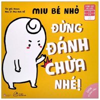 Ehon Kỹ Năng Sống - Miu Bé Nhỏ - Đừng Đánh Chừa Nhé Dành Cho Độ Tuổi 1-6