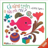 Ehon Nhật Bản - Cá Vàng Trốn Ở Đâu Rồi Nhỉ