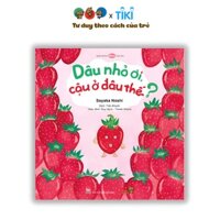 Ehon - Phát triển quan sát - Dâu nhỏ ơi, Cậu ở đâu thế - cho bé 3-6 tuổi