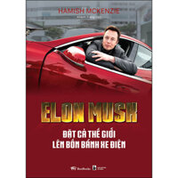 Elon Musk - Đặt cả thế giới lên bốn bánh xe điện