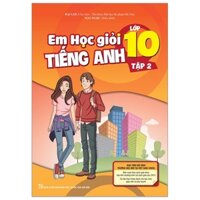 Em Học Giỏi Tiếng Anh 10 - Tập 2