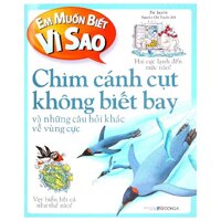 Em Muốn Biết Vì Sao - Chim Cánh Cụt Không Biết Bay Tái Bản 2018