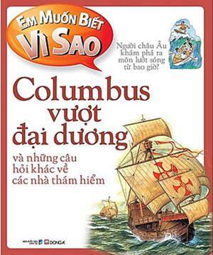 Em Muốn Biết Vì Sao: Columbus Vượt Đại Dương