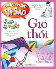 Em Muốn Biết Vì Sao: Gió Thổi (Tái Bản)