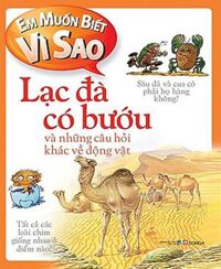 Em Muốn Biết Vì Sao - Lạc Đà Có Bướu Và Những Câu Hỏi Khác Về Động Vật