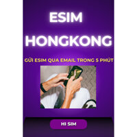 ESIM HONGKONG 5 NGÀY KHÔNG GIỚI HẠN DUNG LƯỢNG GỬI QUA EMAIL TRONG 5 PHÚT