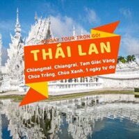 [EVoucher Vietravel] Thái Lan: Chiangmai – Chiangrai: Chùa Trắng, Chùa Xanh, Tam Giác Vàng, 1 ngày tự do