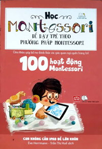 Fahasa - Học Montessori Để Dạy Trẻ Theo Phương Pháp Montessori - 100 Hoạt Động Montessori: Con Không Cần Ipad Để Lớn Khôn LazadaMall