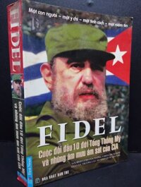 Fidel cuộc đối đầu 10 đời tổng thống Mỹ và những âm mưu ám sát của CIA (bản sửa lỗi NXB) mới 70% ố bẩn có viết và mộc 2004 HCM2405 SÁCH LỊCH SỬ - CHÍNH TRỊ - TRIẾT HỌC