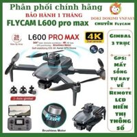 FLYCAM GPS L600 Pro Max Gimbal camera 3 trục 4K – L600 pro không gimbal – BH1T – DOKIMI CHUYÊN FLYCAM FPV