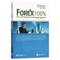 Forex 100 - Học Cách Kiếm Tiền Từ Thị Trường Ngoại Hối