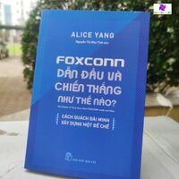 Foxconn Dẫn Đầu Và Chiến Thắng Như Thế Nào