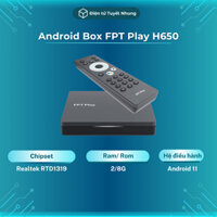 FPT Play Box H650 2/8G 2022, Rom ATV 11, Không Mất Phí Hàng Tháng - Android Box, Tv Box BH 1-1