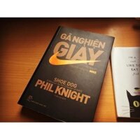 Gã Nghiện Giày - Tự Truyện Của Nhà Sáng Lập Nike