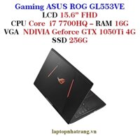 Gaming ASUS ROG GL553VE/Core i7 7700HQ/RAM 16G/SSD256G/15.6inch FHD