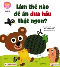 Gấu Con Tinh Nghịch: Làm Thế Nào Để Ăn Dưa Hấu Thật Ngon? - Trung Thực Và Chia Sẻ