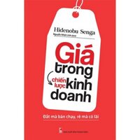 Giá Trong Chiến Lược Kinh Doanh - Đắt Mà Bán Chạy, Rẻ Mà Có Lãi