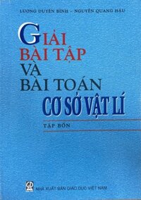Giải Bài Tập và Bài Toán Cơ Sở Vật Lí Tập 4
