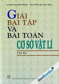Giải Bài Tập Và Bài Toán Cơ Sở Vật Lí Tập 3