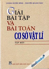 Giải Bài Tập Và Bài Toán Cơ Sở Vật Lí Tập 1