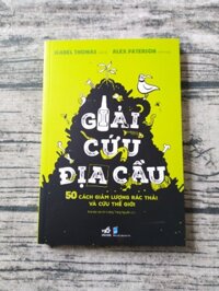 Giải Cứu Địa Cầu - 50 Cách Giảm Lượng Rác Thải Và Cứu Thế Giới
