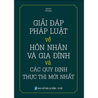 Giải Đáp Pháp Luật Về Hôn Nhân Và Gia Đình Và Các Quy Định Thực Thi Mới Nhất