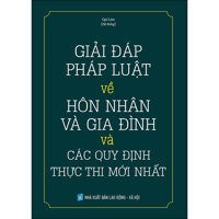 Giải Đáp Pháp Luật Về Hôn Nhân Và Gia Đình Và Các Quy Định Thực Thi Mới Nhất