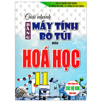 Giải Nhanh Bằng Máy Tính Bỏ Túi Môn Hoá Học 11 (Dùng Chung Cho Các Bộ SGK Hiện Hành)