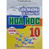 Giải Nhanh Đề Kiểm Tra Hóa Học 10  Dùng Chung Cho Các Bộ Sách Giáo Khoa Hiện Hành